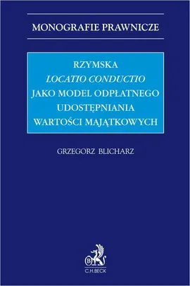 Rzymska locatio conductio jako model odpłatnego udostępniania wartości majątkowych - Grzegorz Blicharz