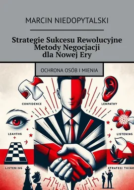Strategie Sukcesu Rewolucyjne Metody Negocjacji dla Nowej Ery - Marcin Niedopytalski