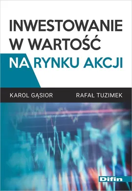 Inwestowanie w wartość na rynku akcji - Karol Gąsior, Rafał Tuzimek