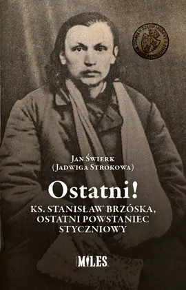 Ostatni! Ks. Stanisław Brzóska, ostatni powstaniec styczniowy - Świerk Jan (Strokowa Jadwiga)