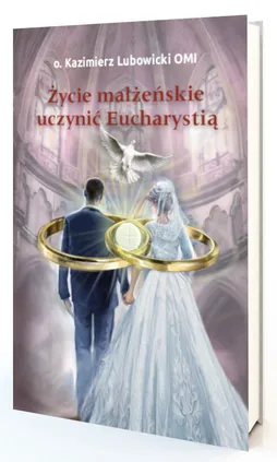 Życie małżeńskie uczynić Eucharystią - Kazimierz Lubowicki