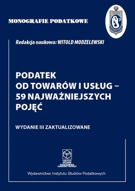 Monografie Podatkowe. Podatek od towarów i usług - 59 najważniejszych pojęć - Witold Modzelewski