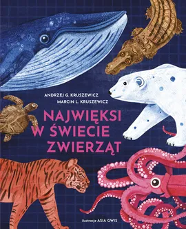Najwięksi w świecie zwierząt - Kruszewicz Andrzej G., Kruszewicz Marcin L.