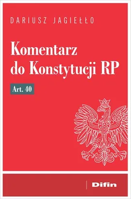 Komentarz do Konstytucji RP art. 40 - Dariusz Jagiełło