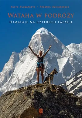 Wataha w podróży Himalaje na czterech łapach - Przemek Bucharowski, Agata Włodarczyk