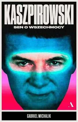 Kaszpirowski Sen o wszechmocy - Gabriel Michalik
