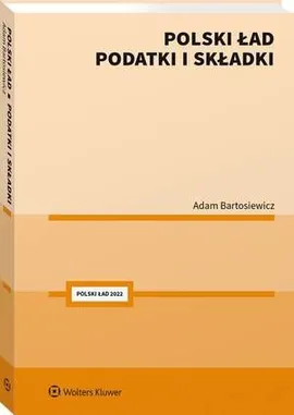 Polski Ład. Podatki i składki - Adam Bartosiewicz