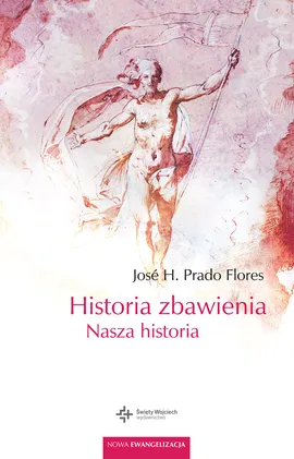Historia zbawienia. Nasza historia - H. Flores José