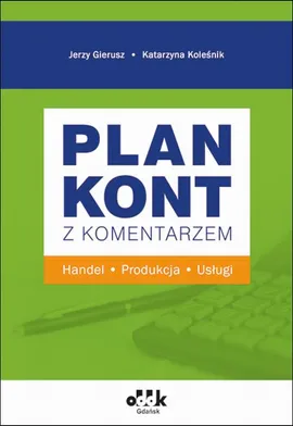 Plan kont z komentarzem - handel, produkcja, usługi - Dr Katarzyna Koleśnik, Prof. Dr Hab. Jerzy Gierusz