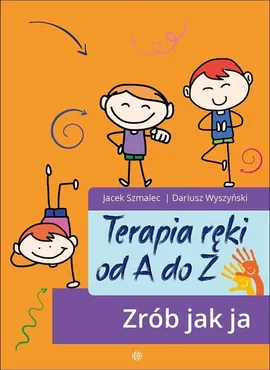 Terapia ręki od A do Z Zrób jak ja - Jacek Szmalec, Dariusz Wyszyński