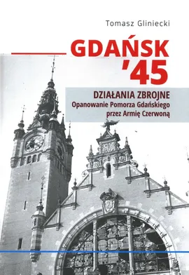 Gdańsk 45 Działania zbrojne - Tomasz Gliniecki
