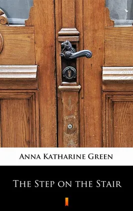The Step on the Stair - Anna Katharine Green