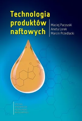 Technologia produktów naftowych - Marcin Przedlacki, Aneta Lorek, Maciej Paczuski
