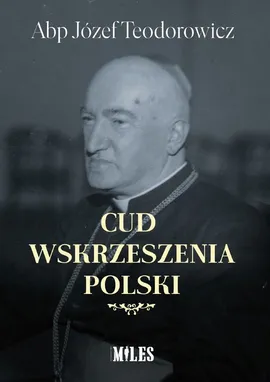 Cud wskrzeszenia Polski - Józef Teodorowicz