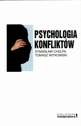 Psychologia konfliktów - Tomasz Witkowski, Stanisław Chełpa