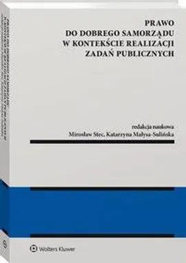 Prawo do dobrego samorządu w kontekście realizacji zadań publicznych - Katarzyna Małysa-Sulińska, Mirosław Stec