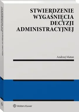 Stwierdzenie wygaśnięcia decyzji administracyjnej - Andrzej Matan