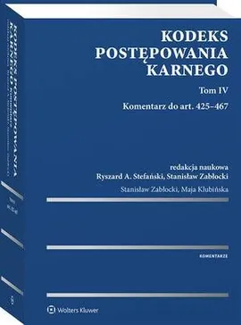 Kodeks postępowania karnego. Tom IV. Komentarz do art. 425–467 - Maja Klubińska, Ryszard A. Stefański, Stanisław Zabłocki
