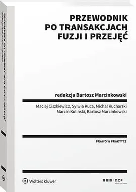 Przewodnik po transakcjach fuzji i przejęć - Bartosz Marcinkowski, Maciej Ciszkiewicz, Marcin Kuliński, Michał Kucharski, Sylwia Kuca