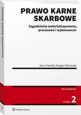 Prawo karne skarbowe. Zagadnienia materialnoprawne, procesowe i wykonawcze - Grzegorz Skowronek, Janusz Sawicki