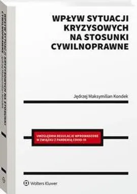 Wpływ sytuacji kryzysowych na stosunki cywilnoprawne - Jędrzej Maksymilian Kondek
