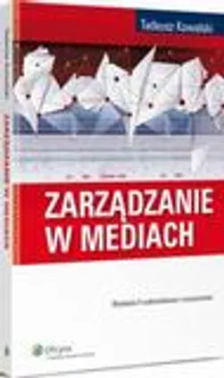 Zarządzanie w mediach - Tadeusz Kowalski