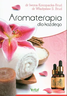 Aromaterapia dla każdego - Władysław S. Brud, Iwona Konopacka-Brud