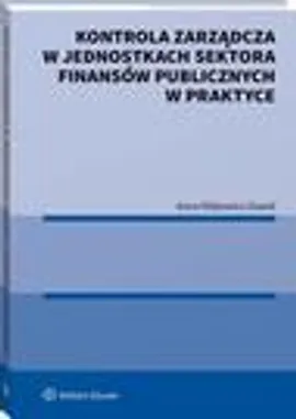Kontrola zarządcza w jednostkach sektora finansów publicznych w praktyce - Anna Wójtowicz-Dawid