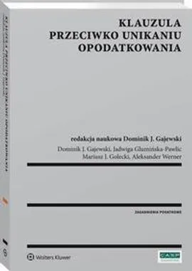 Klauzula przeciwko unikaniu opodatkowania - Aleksander Werner, Dominik J. Gajewski, Jadwiga Glumińska-Pawlic, Mariusz Golecki