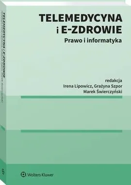 Telemedycyna i e-Zdrowie. Prawo i informatyka - Grażyna Szpor, Irena Lipowicz, Marek Świerczyński