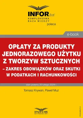 Opłaty za produkty jednorazowego użytku z tworzyw sztucznych – zakres obowiązków oraz skutki w podatkach i rachunkowości - Tomasz Krywan