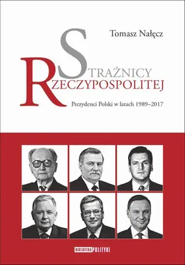 Strażnicy Rzeczypospolitej. Prezydenci Polski w latach 1989-2017 - Tomasz Nałęcz