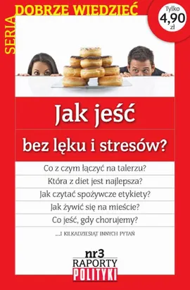 Seria:Dobrze wiedzieć. Raport Polityki nr 3 : Jak jeść bez lęku i stresu? - Opracowanie zbiorowe