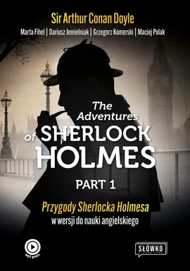 The Adventures of Sherlock Holmes. Part 1. Przygody Sherlocka Holmesa w wersji do nauki angielskiego - Dariusz Jemielniak, Grzegorz Komerski, Maciej Polak, Marta Fihel, Sir Arthur