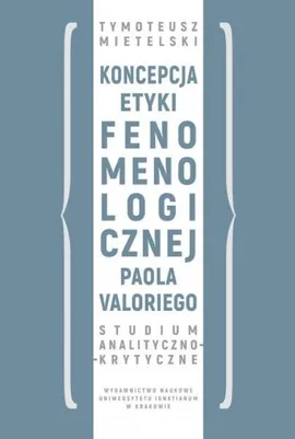 Koncepcja etyki fenomenologicznej Paola Valoriego - Tymoteusz Mietelski