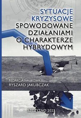 Sytuacje kryzysowe spowodowane działaniami o charakterze hybrydowym - Ryszard Jakubczak