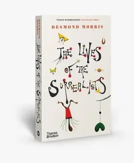 The Lives of the Surrealists - Desmond Morris