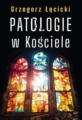 Patologie w Kościele - Grzegorz Łęcicki