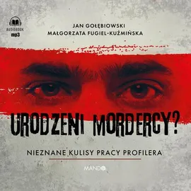 Urodzeni mordercy? Nieznane kulisy pracy profilera - Jan Gołębiowski, Małgorzata Fugiel-Kuźmińska