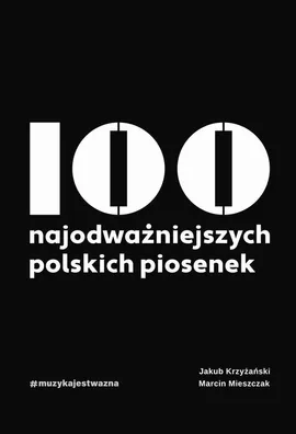 100 najodważniejszych polskich piosenek - Jakub Krzyżański, Marcin Mieszczak