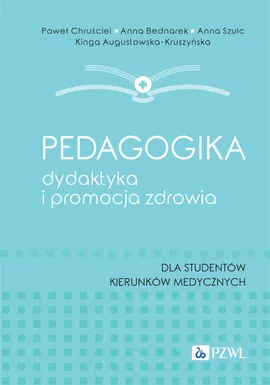 Pedagogika, dydaktyka i promocja zdrowia - Paweł Chruściel, Anna Bednarek, Anna Szulc, Kinga Augustowska-Kruszyńska