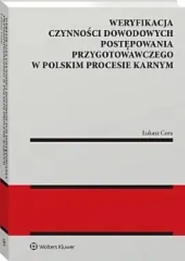 Weryfikacja czynności dowodowych postępowania przygotowawczego w polskim procesie karnym - Łukasz Cora