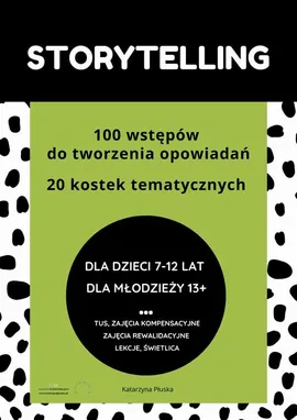 Storytelling. 100 wstępów do tworzenia opowiadań. 20 kostek tematycznych. Pomoc edukacyjna do druku - Katarzyna Skoczylas-Płuska
