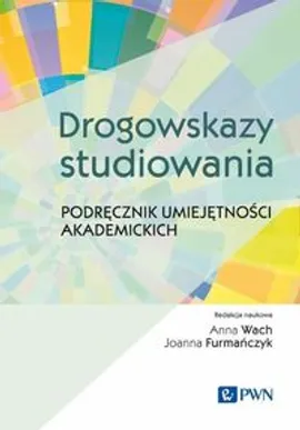 Drogowskazy studiowania. Podręcznik umiejętności akademickich - Anna Wach, Joanna Furmańczyk