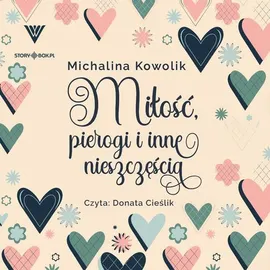 Miłość, pierogi i inne nieszczęścia - Michalina Kowolik