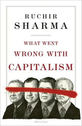 What Went Wrong With Capitalism - Ruchir Sharma