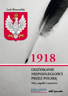 1918. Odzyskanie niepodległości przez Polskę. - Lech Wyszczelski