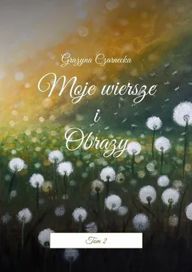 Moje wiersze i Obrazy - Grażyna Czarnecka