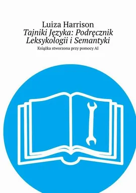 Tajniki Języka: Podręcznik Leksykologii i Semantyki - Luiza Harrison