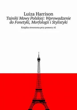 Tajniki Mowy Polskiej: Wprowadzenie do Fonetyki, Morfologii i Stylistyki - Luiza Harrison